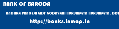 BANK OF BARODA  ANDHRA PRADESH EAST GODAVARI HUKUMPETA HUKUMPETA, DIST E GODAVARI  banks information 